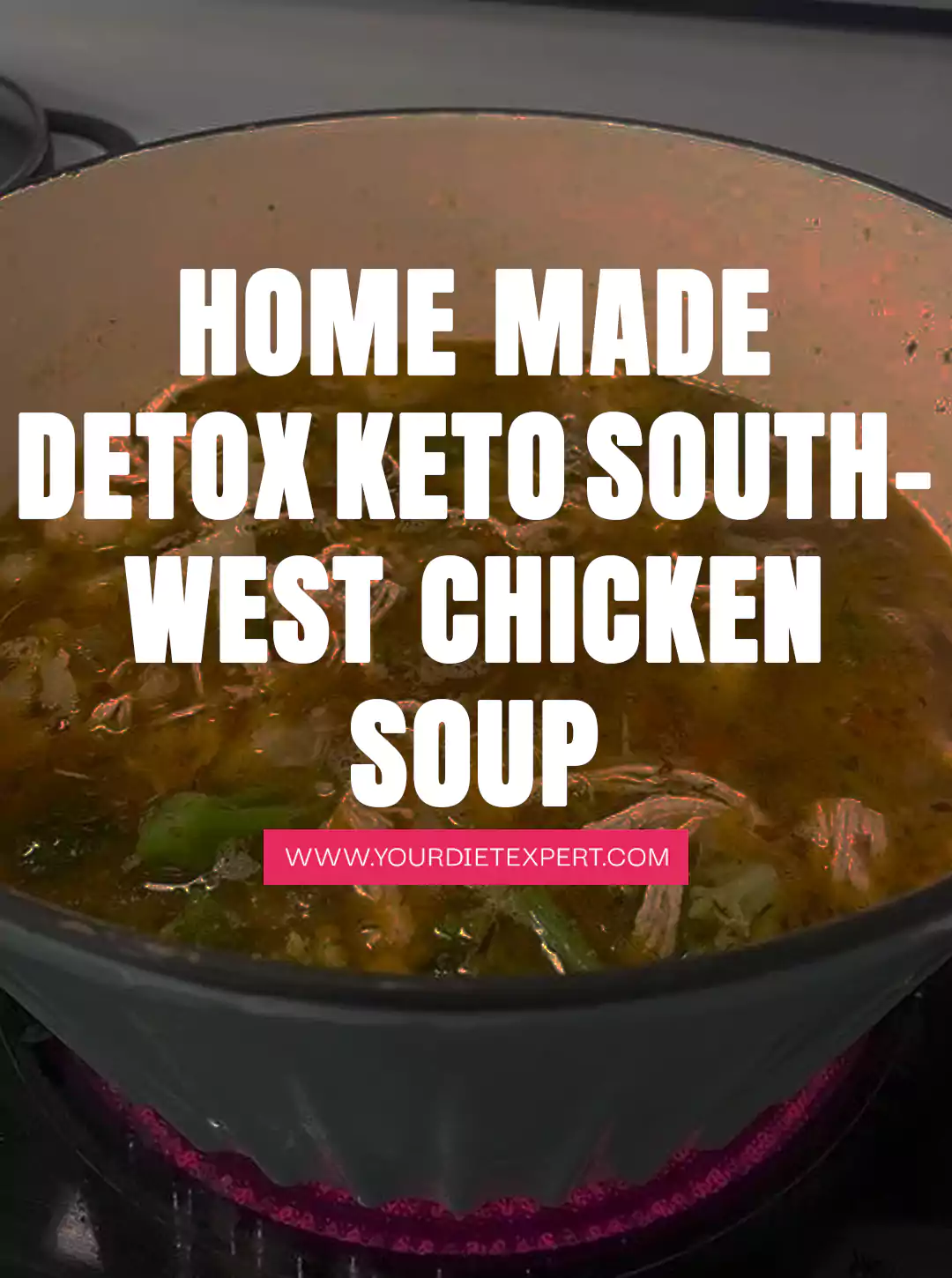 Home Made Detox Keto Southwest Chicken Soup